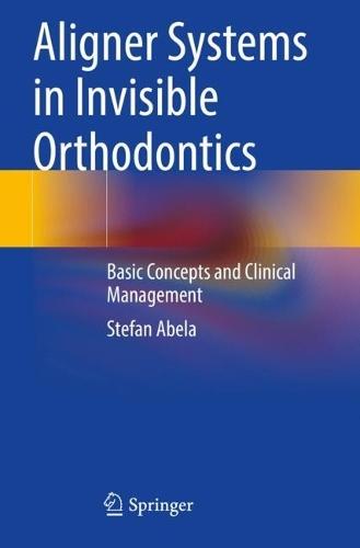 Aligner Systems in Invisible Orthodontics: Basic Concepts and Clinical Management