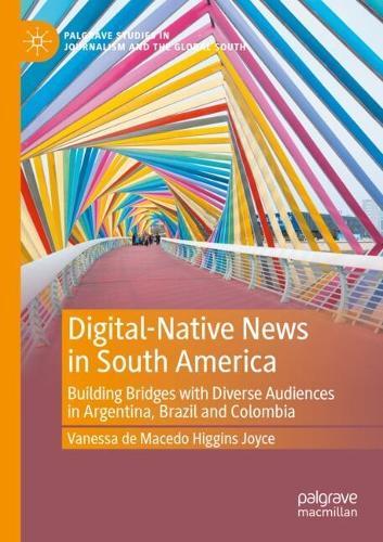 Digital-Native News in South America: Building Bridges with Diverse Audiences in Argentina, Brazil and Colombia