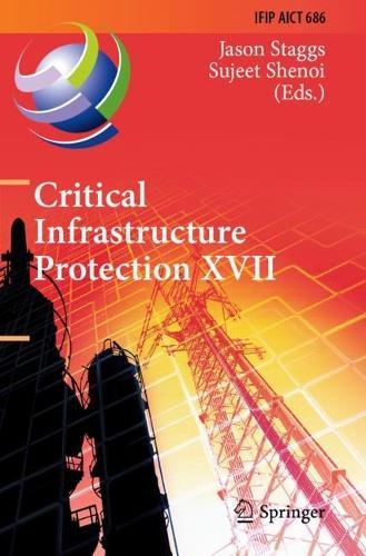 Critical Infrastructure Protection XVII: 17th IFIP WG 11.10 International Conference, ICCIP 2023, Arlington, VA, USA, March 13–14, 2023, Revised Selected Papers