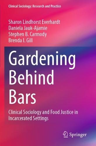 Gardening Behind Bars: Clinical Sociology and Food Justice in Incarcerated Settings
