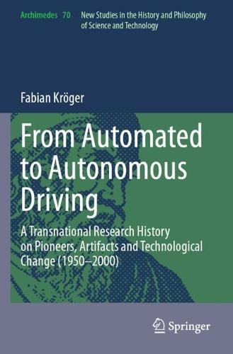 From Automated to Autonomous Driving: A Transnational Research History on Pioneers, Artifacts and Technological Change (1950-2000)