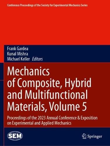 Mechanics of Composite, Hybrid and Multifunctional Materials, Volume 5: Proceedings of the 2023 Annual Conference & Exposition on Experimental and Applied Mechanics