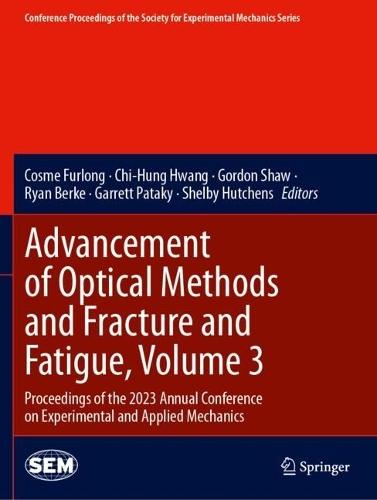 Advancement of Optical Methods and Fracture and Fatigue, Volume 3: Proceedings of the 2023 Annual Conference on Experimental and Applied Mechanics