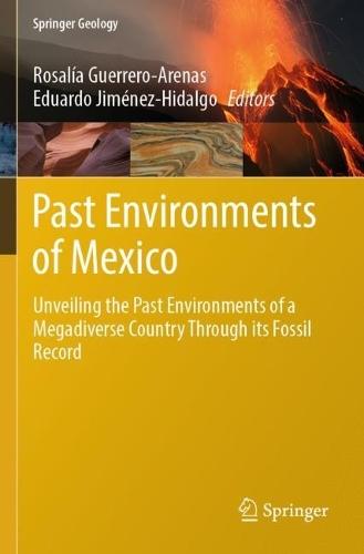 Past Environments of Mexico: Unveiling the Past Environments of a Megadiverse Country Through its Fossil Record