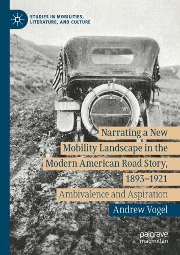 Narrating a New Mobility Landscape in the Modern American Road Story, 1893–1921: Ambivalence and Aspiration