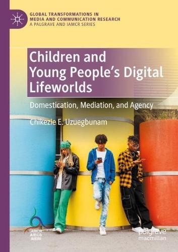 Children and Young People’s Digital Lifeworlds: Domestication, Mediation, and Agency