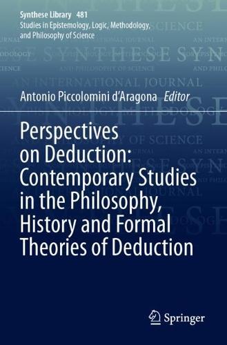Perspectives on Deduction: Contemporary Studies in the Philosophy, History and Formal Theories of Deduction