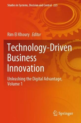 Technology-Driven Business Innovation: Unleashing the Digital Advantage, Volume 1