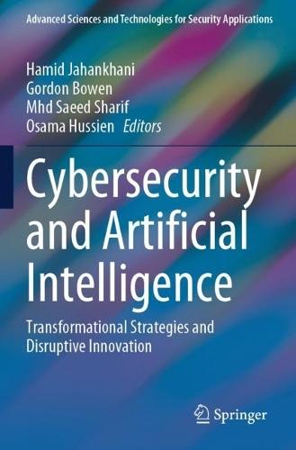 Cybersecurity and Artificial Intelligence: Transformational Strategies and Disruptive Innovation