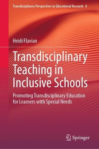 Transdisciplinary Teaching in Inclusive Schools: Promoting Transdisciplinary Education for Learners with Special Needs