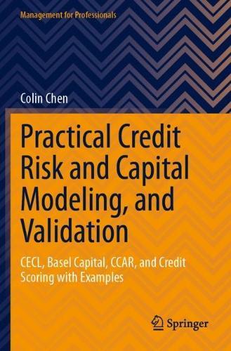 Practical Credit Risk and Capital Modeling, and Validation: CECL, Basel Capital, CCAR, and Credit Scoring with Examples