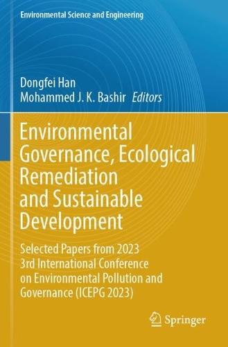 Environmental Governance, Ecological Remediation and Sustainable Development: Selected Papers from 2023 3rd International Conference on Environmental Pollution and Governance (ICEPG 2023)