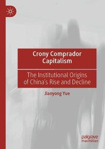 Crony Comprador Capitalism: The Institutional Origins of China’s Rise and Decline