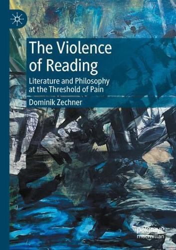 The Violence of Reading: Literature and Philosophy at the Threshold of Pain