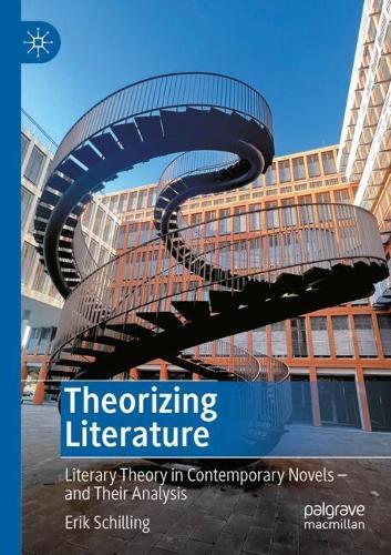 Theorizing Literature: Literary Theory in Contemporary Novels – and Their Analysis