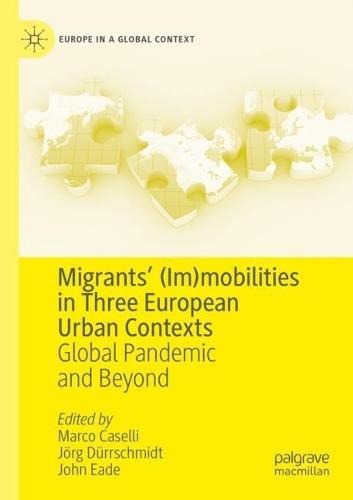 Migrants’ (Im)mobilities in Three European Urban Contexts: Global Pandemic and Beyond