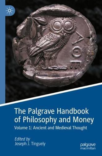The Palgrave Handbook of Philosophy and Money: Volume 1: Ancient and Medieval Thought