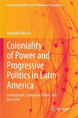 Coloniality of Power and Progressive Politics in Latin America: Development, Indigenous Politics and Buen Vivir