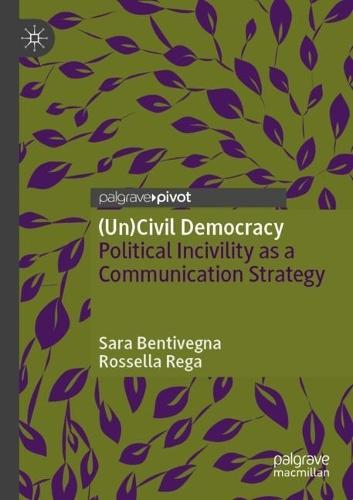 (Un)Civil Democracy: Political Incivility as a Communication Strategy