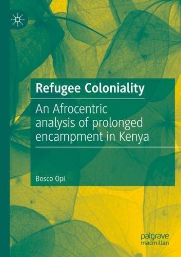 Refugee Coloniality: An Afrocentric analysis of prolonged encampment in Kenya