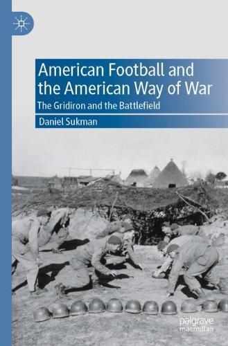 American Football and the American Way of War: The Gridiron and the Battlefield