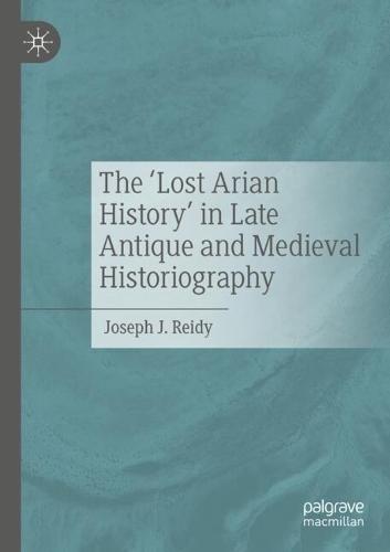 The ‘Lost Arian History’ in Late Antique and Medieval Historiography
