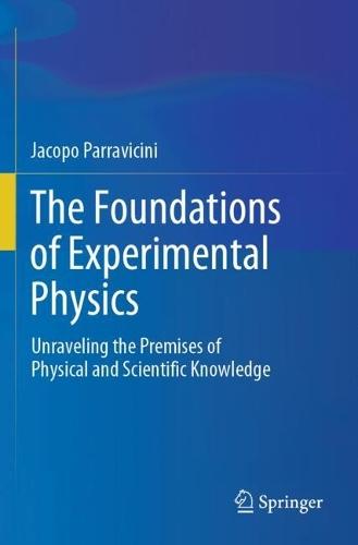 The Foundations of Experimental Physics: Unraveling the Premises of Physical and Scientific Knowledge
