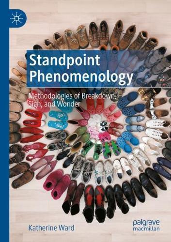 Standpoint Phenomenology: Methodologies of Breakdown, Sign, and Wonder