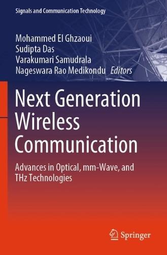 Next Generation Wireless Communication: Advances in Optical, mm-Wave, and THz Technologies