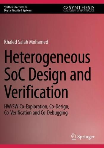 Heterogeneous SoC Design and Verification: HW/SW Co-Exploration, Co-Design, Co-Verification and Co-Debugging