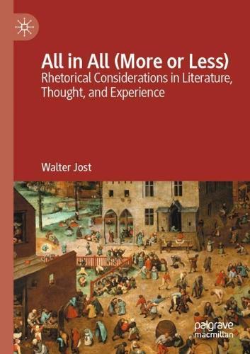 All in All (More or Less): Rhetorical Considerations in Literature, Thought, and Experience