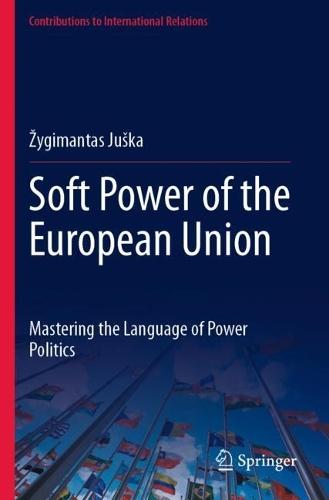 Soft Power of the European Union: Mastering the Language of Power Politics