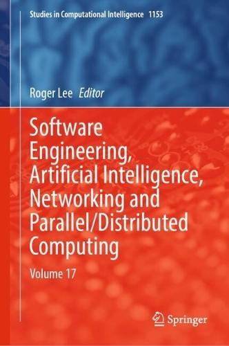 Software Engineering, Artificial Intelligence, Networking and Parallel/Distributed Computing: Volume 17