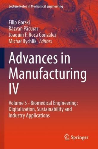 Advances in Manufacturing IV: Volume 5 - Biomedical Engineering: Digitalization, Sustainability and Industry Applications