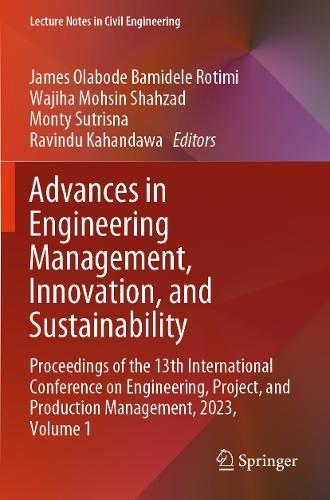 Advances in Engineering Management, Innovation, and Sustainability: Proceedings of the 13th International Conference on Engineering, Project, and Production Management, 2023, Volume 1