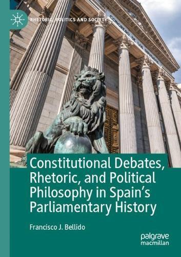 Constitutional Debates, Rhetoric, and Political Philosophy in Spain’s Parliamentary History