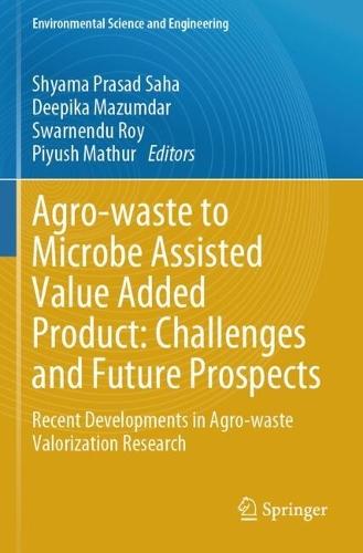 Agro-waste to Microbe Assisted Value Added Product: Challenges and Future Prospects: Recent Developments in Agro-waste Valorization Research
