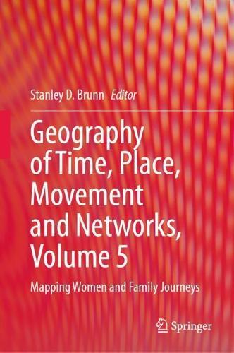 Geography of Time, Place, Movement and Networks, Volume 5: Mapping Women and Family Journeys