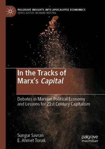 In the Tracks of Marx’s Capital: Debates in Marxian Political Economy and Lessons for 21st Century Capitalism