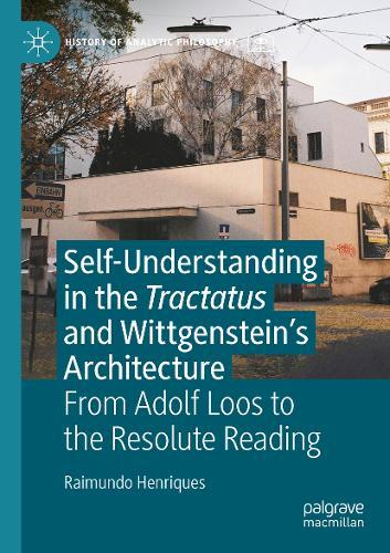 Self-understanding in the Tractatus and Wittgenstein’s Architecture: From Adolf Loos to the Resolute Reading