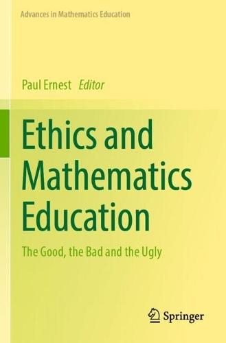 Ethics and Mathematics Education: The Good, the Bad and the Ugly