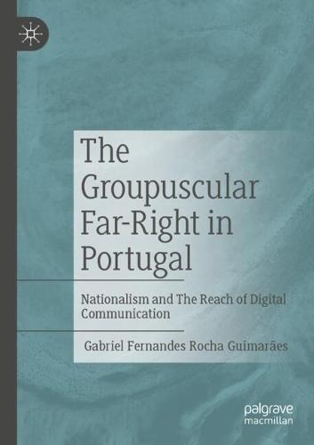 The Groupuscular Far-Right in Portugal: Nationalism and The Reach of Digital Communication