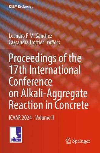 Proceedings of the 17th International Conference on Alkali-Aggregate Reaction in Concrete: ICAAR 2024 - Volume II