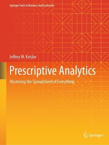 Prescriptive Analytics: Mastering the Spreadsheet of Everything