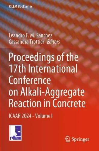 Proceedings of the 17th International Conference on Alkali-Aggregate Reaction in Concrete: ICAAR 2024 - Volume I