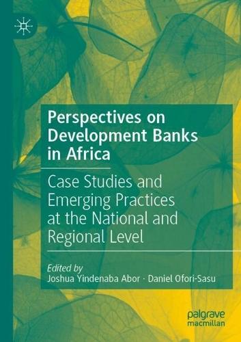 Perspectives on Development Banks in Africa: Case Studies and Emerging Practices at the National and Regional Level
