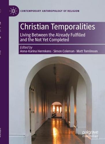 Christian Temporalities: Living Between the Already Fulfilled and the Not Yet Completed