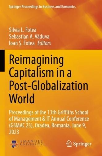 Reimagining Capitalism in a Post-Globalization World: Proceedings of the 13th Griffiths School of Management & IT Annual Conference (GSMAC 23), Oradea, Romania, June 9, 2023