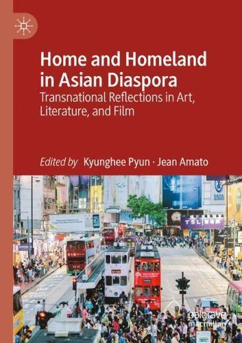 Home and Homeland in Asian Diaspora: Transnational Reflections in Art, Literature, and Film