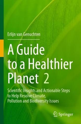 A Guide to a Healthier Planet, Volume 2: Scientific Insights and Actionable Steps to Help Resolve Climate, Pollution and Biodiversity Issues